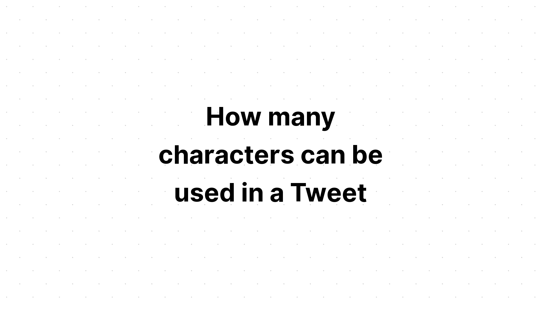How many characters can be used in a Tweet?